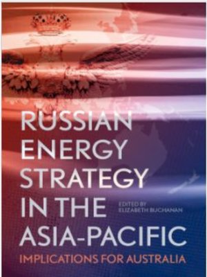 cover image of Russian Energy Strategy in the Asia-Pacific: Implications for Australia